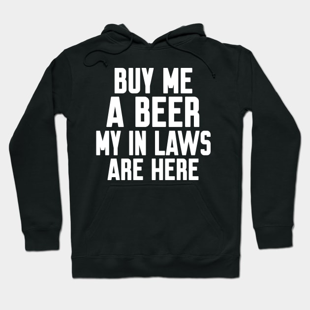 Buy me a beer my in laws are here Hoodie by WorkMemes